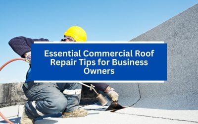 Essential Commercial Roof Repair Tips for Business Owners
