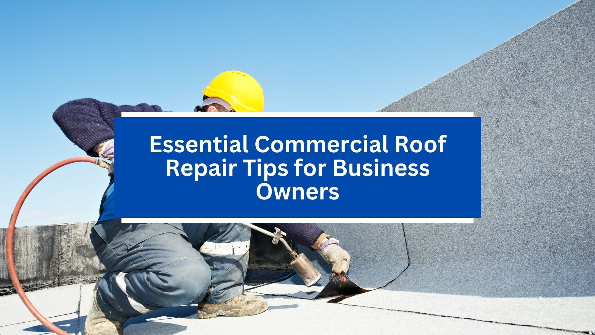 Essential Commercial Roof Repair Tips for Business Owners Essential Commercial Roof Repair Tips for Business Owners