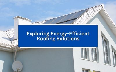 Exploring Energy-Efficient Roofing Solutions