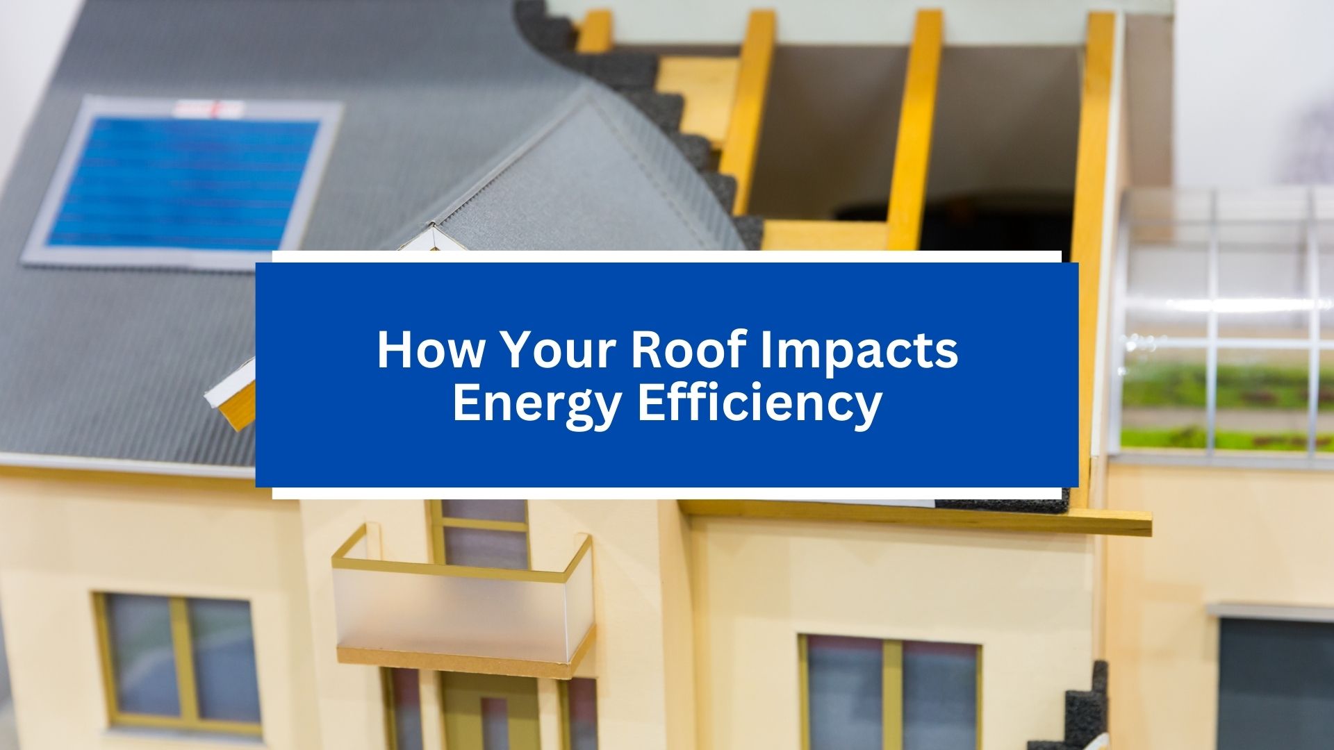 How Your Roof Impacts Energy Efficiency How Your Roof Impacts Energy Efficiency