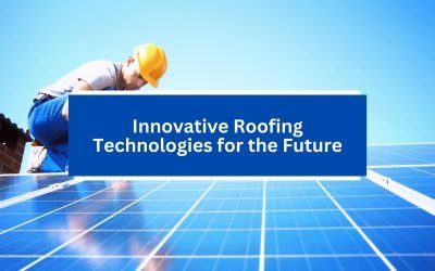 Innovative Roofing Technologies for the Future