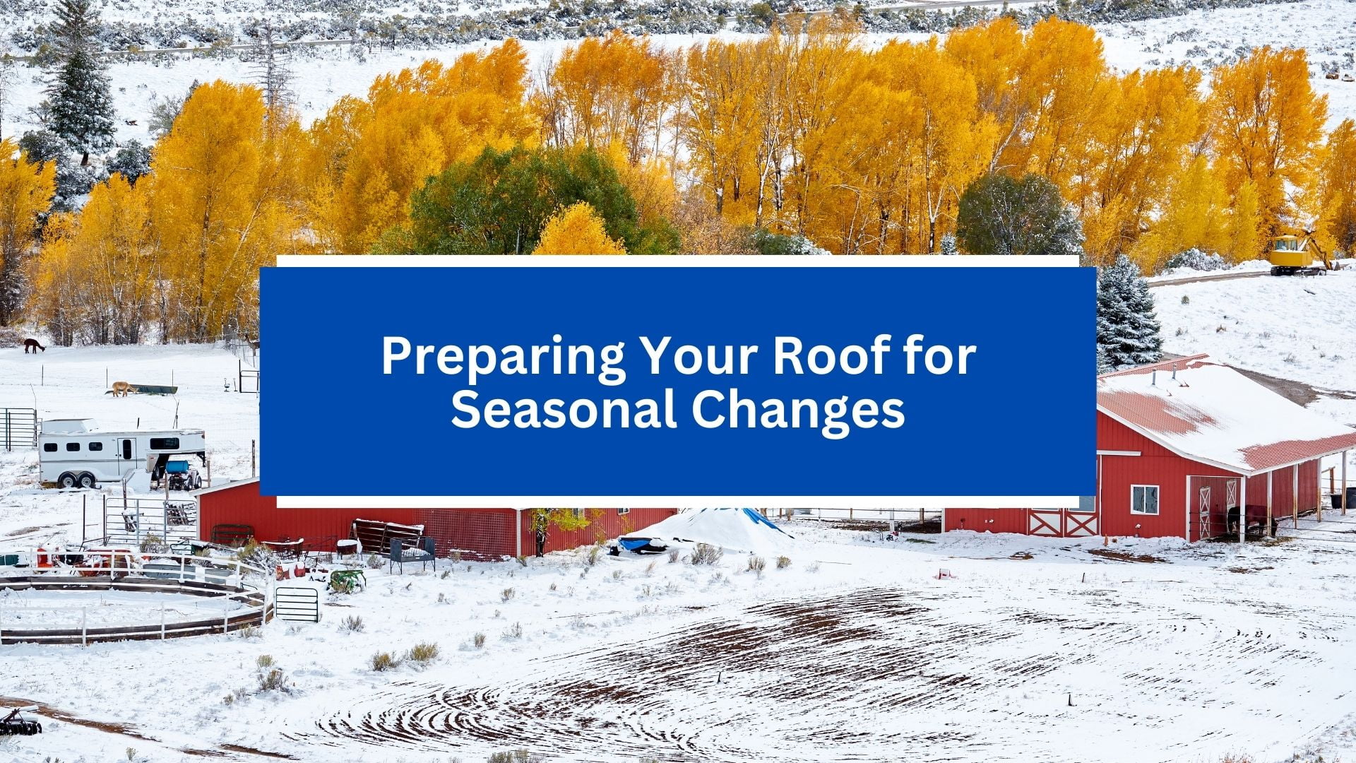 Preparing Your Roof for Seasonal Changes Preparing Your Roof for Seasonal Changes