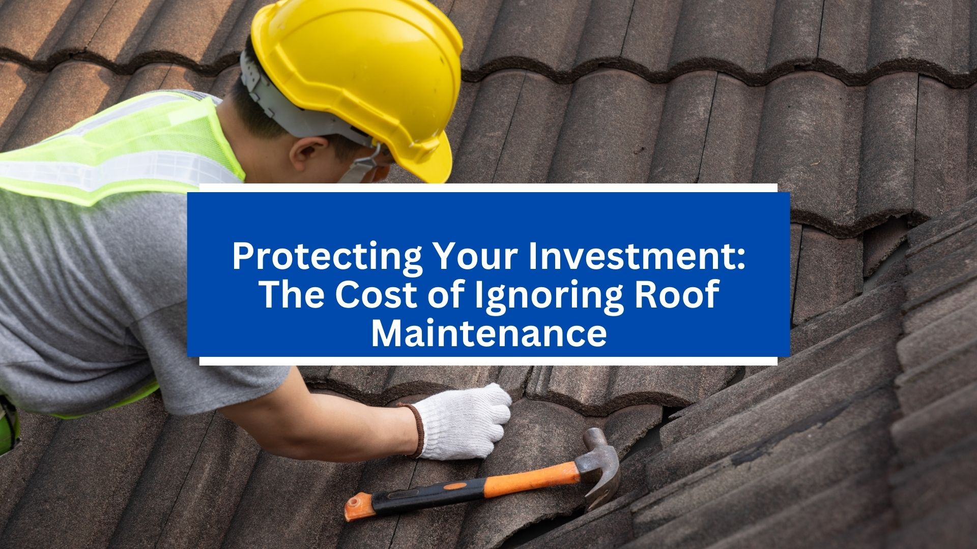 Protecting Your Investment_ The Cost of Ignoring Roof Maintenance Protecting Your Investment_ The Cost of Ignoring Roof Maintenance