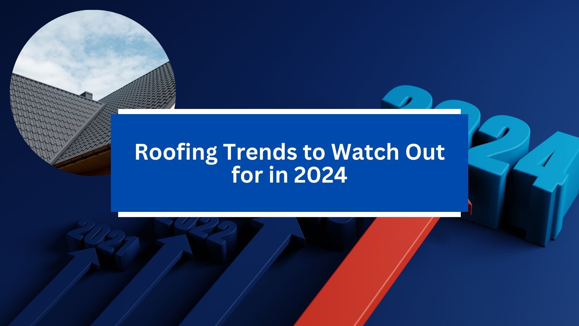 Roofing Trends to Watch Out for in 2024 Roofing Trends to Watch Out for in 2024
