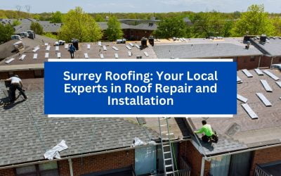 Surrey Roofing: Your Local Experts in Roof Repair and Installation