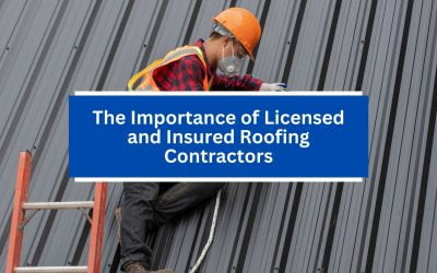 The Importance of Licensed and Insured Roofing Contractors
