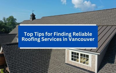 Top Tips for Finding Reliable Roofing Services in Vancouver